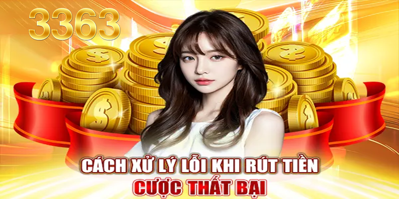 Cach-xu-ly-loi-khi-rut-tien-cuoc-that-bai