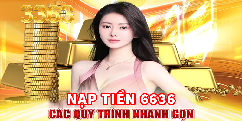 Nap-Tien-6636-Huong-Dan-Chi-Tiet-Cac-Quy-Trinh-Nhanh-Gon